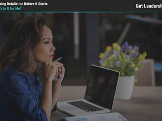 Got Leadership?® Stopping Retaliation Before It Starts